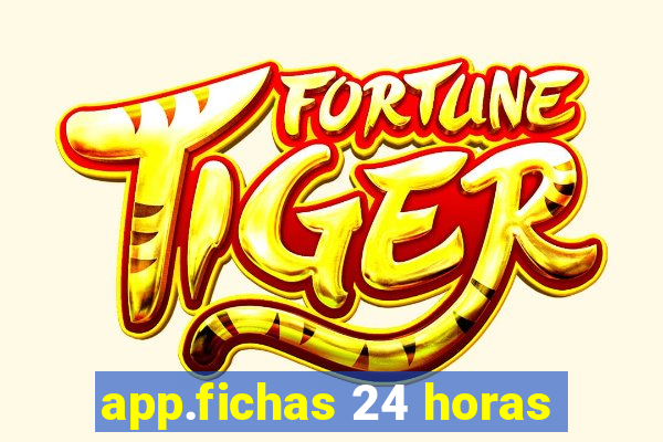 app.fichas 24 horas